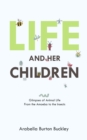 Life and Her Children : Glimpses of Animal Life From the Amoeba to the Insects - eBook
