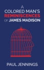 A Colored Man's Reminiscences of James Madison - eBook