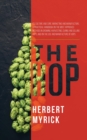 The Hop : Its Culture and Cure, Marketing and Manufacture; A Practical Handbook on the Most Approved Methods in Growing, Harvesting, Curing and Selling Hops, and on the Use and Manufacture of Hops - eBook