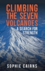 Climbing the Seven Volcanoes : A Search for Strength - eBook