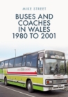 Buses and Coaches in Wales: 1980 to 2001 - Book