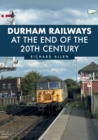 Durham Railways at the End of the 20th Century - Book