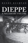 Dieppe : A Necessary Failure - eBook