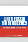 When Russia Did Democracy : From St Vladimir to Tsar Putin - eBook