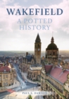 Wakefield: A Potted History - Book