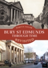 Bury St Edmunds Through Time Revisited - Book