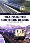 Trains in the Southern Region : The Late 1960s and 1970s - eBook