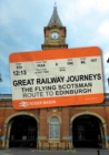 Great Railway Journeys: The Flying Scotsman Route to Edinburgh - Book