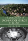 The Archaeology of Ironbridge Gorge in 20 Digs - eBook