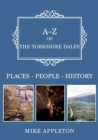 A-Z of the Yorkshire Dales : Places-People-History - Book