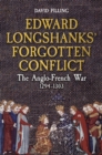 Edward Longshanks' Forgotten Conflict : The Anglo-French War 1294-1303 - Book