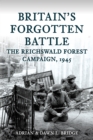 Britain's Forgotten Battle : The Reichswald Forest Campaign, 1945 - Book