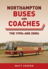 Northampton Buses and Coaches : The 1990s and 2000s - Book