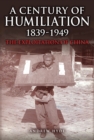 A Century of Humiliation 1839–1949 : The Exploitation of China - Book