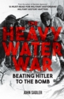The Heavy Water War : Beating Hitler to the Bomb - Book