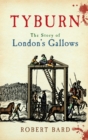 Tyburn : The Story of London's Gallows - Book