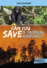 Can You Save a Tropical Rainforest? : An Interactive Eco Adventure - Book