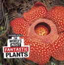 The World's Most Fantastic Plants - Book