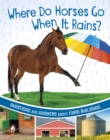 Where Do Horses Go When It Rains? : Questions and Answers About Farm Buildings - Book