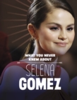 What You Never Knew About Selena Gomez - Book