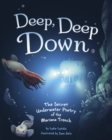 Deep, Deep Down : The Secret Underwater Poetry of the Mariana Trench - Book