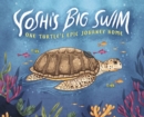 Yoshi's Big Swim : One Turtle's Epic Journey Home - Book