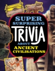 Super Surprising Trivia About Ancient Civilizations - Book