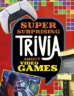 Super Surprising Trivia About Video Games - Book