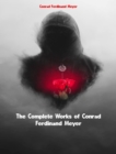 The Complete Works of Conrad Ferdinand Meyer - eBook