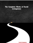 The Complete Works of David Livingstone - eBook