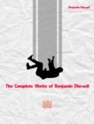 The Complete Works of Benjamin Disraeli - eBook