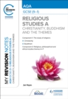 My Revision Notes: AQA GCSE (9-1) Religious Studies Specification A Christianity, Buddhism and the Religious, Philosophical and Ethical Themes - Book