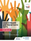 Level 2 Health and Social Care: Core (for Wales) : For City & Guilds/WJEC - Book