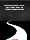 The Complete Works, Novels, Plays, Stories, Ideas, and Writings of Laura Lee Hope - eBook