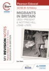 My Revision Notes: Pearson Edexcel GCSE (9-1) History: Migrants in Britain, c800-present and Notting Hill, c1948-c1970 - Book