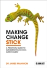 Making Change Stick: A Practical Guide to Implementing School Improvement - Book