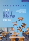 'They Don't Behave for Me': 50 classroom behaviour scenarios to support teachers - Book