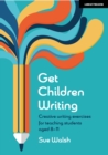 Get Children Writing: Creative writing exercises for teaching students aged 8 11 - eBook