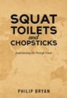 Squat Toilets and Chopsticks : Experiencing Life Through Travel - eBook