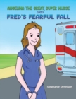 Angelina the Great Super Nurse and Fred's Fearful Fall - Book