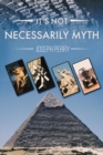 It's Not Necessarily Myth - Book