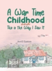 A War Time Childhood And This is the Way I Saw It - Book