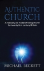 Authentic Church : A radically old model of being church for twenty first century Britain - Book