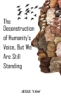 The Deconstruction of Humanity's Voice, But We Are Still Standing - eBook
