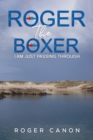 Roger the Boxer : I Am Just Passing Through - Book