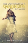 The Last Grain of a Dandelion : Eve's Last Wish - Book