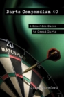 Darts Compendium 40 : A Practice Guide to Great Darts - Book