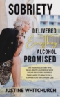 Sobriety Delivered EVERYTHING Alcohol Promised - Book