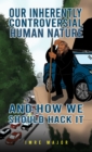 Our Inherently Controversial Human Nature - and How We Should Hack It - eBook