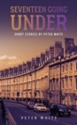 Seventeen Going Under : Short Stories by Peter White - Book